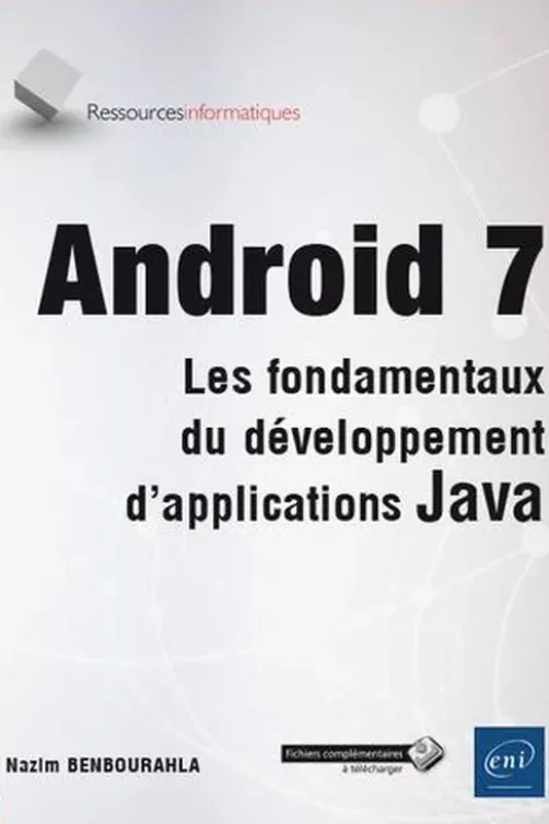 Android 7. Les fondamentaux du développement d'applications Java, Nazim Benbourahla