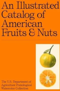 An Illustrated Catalogue of American Fruits & Nuts. Edition en anglais, Atelier Editions