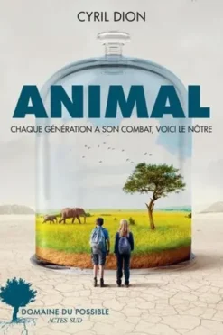 Animal. Chaque génération a son combat, voici le nôtre, Cyril Dion