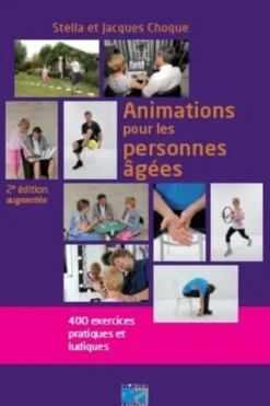 Animations pour les personnes âgées. 400 exercices pratiques et ludiques, 2e édition, Stella Choque