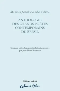 Anthologie des grands poètes contemporains du brésil. Ma vie est pareille à ce sable si clair..., Jean-Pierre Rousseau