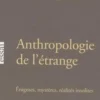 Anthropologie de l'étrange. Enigmes, mystères, réalités insolites, Jean-Marie Brohm