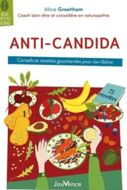 Anti-candida. Conseils et recettes gourmandes pour s'en libérer, Alice Greetham