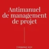 Anti-manuel de management de projet. Composer avec l'incertitude, Thomas Reverdy