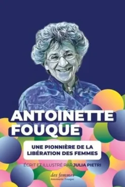 Antoinette Fouque, une pionnière de la libération des femmes, Julia Pietri