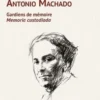 Antonio Machado. Gardiens de mémoire, Edition bilingue français-espagnol, Antonina Rodrigo