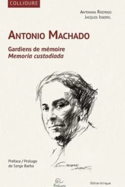 Antonio Machado. Gardiens de mémoire, Edition bilingue français-espagnol, Antonina Rodrigo