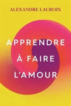 Apprendre à faire l'amour, Alexandre Lacroix