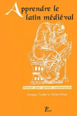 Apprendre le latin médiéval. Manuel pour grands commençants, 2ème édition, Monique Goullet