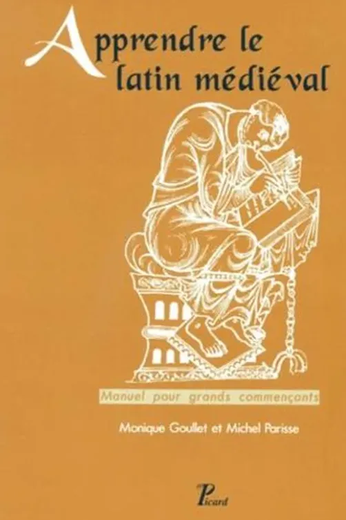 APPRENDRE LE LATIN MEDIEVAL. Manuel pour grands commençants, Monique Goullet
