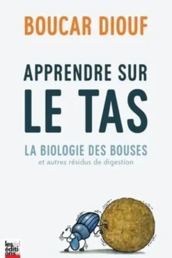 Apprendre sur le tas. La biologie des bouses et autres résidus de digestion, Boucar Diouf