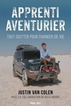 Apprenti aventurier. Tout quitter pour changer de vie, Justin Van Colen