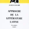Approche de la littérature latine. Des origines à Apulée, Jacques Gaillard