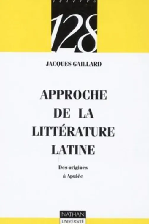 Approche de la littérature latine. Des origines à Apulée, Jacques Gaillard