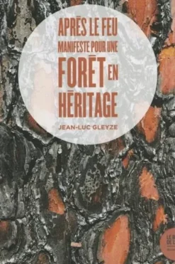 Après le feu. Manifeste pour une forêt en héritage, Jean-Luc Gleyze
