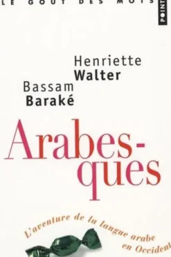 Arabesques. L'aventure de la langue arabe en Occident, Henriette Walter