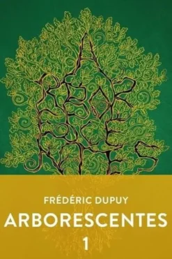Arborescentes Tome 1, Frédéric Dupuy