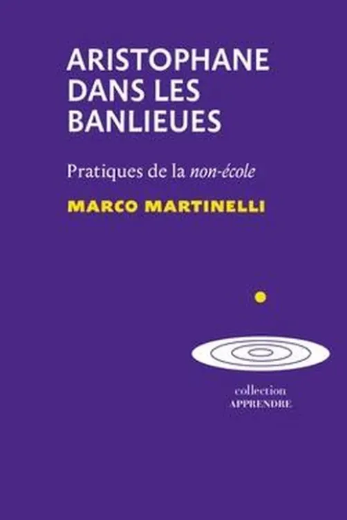 Aristophane dans les banlieues. Pratiques de la non-école, Marco Martinelli