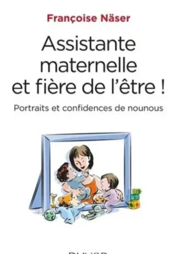 Assistante maternelle et fière de l'être ! Portraits et confidences d'une nounou, Françoise Näser