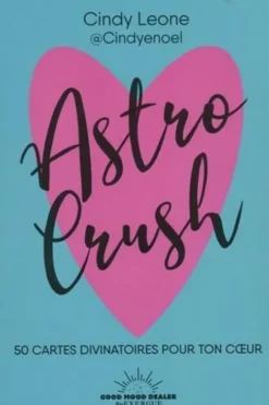 Astro Crush. 50 cartes divinatoires pour ton coeur, Cindy Leone