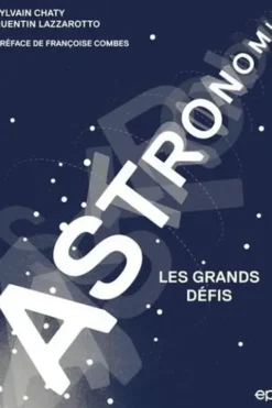 Astronomie. Les grands défis, Sylvain Chaty