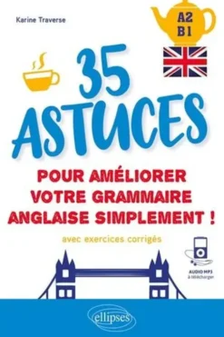 35 astuces pour améliorer votre grammaire simplement ! A2-B1. Avec exercices corrigés, Karine Traverse