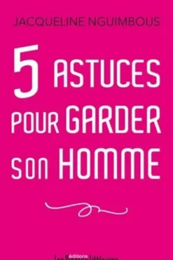 5 astuces pour garder son homme, Jacqueline Nguimbous