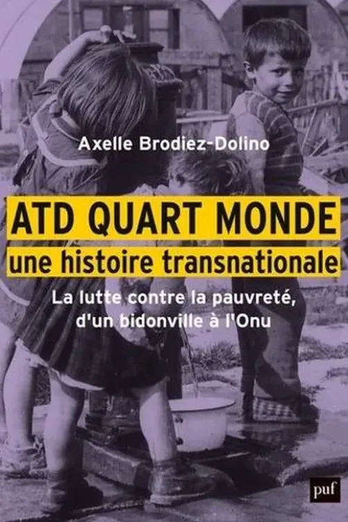 ATD Quart Monde, une histoire transnationale. La lutte contre la pauvreté, d'un bidonville à l'Onu, Axelle Brodiez-Dolino