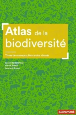 Atlas de la biodiversité. Tisser de nouveaux liens entre vivants, Sarah Bortolamiol