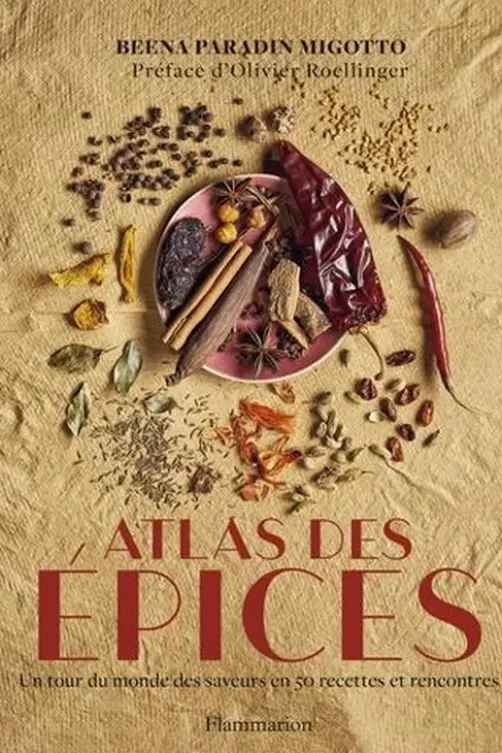 Atlas des épices. Un tour du monde des saveurs en 50 recettes et rencontres, Beena Paradin Migotto