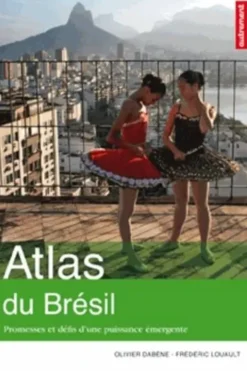 Atlas du Brésil. Promesses et défis d'une puissance émergente, Olivier Dabène