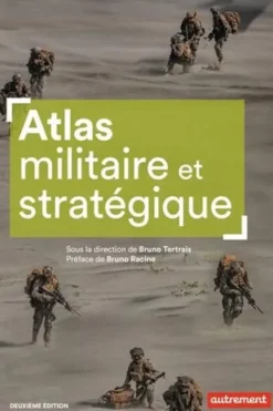 Atlas militaire et stratégique. 2e édition, Bruno Tertrais