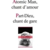 Atomic Man, chant d'amour ; Part-Dieu, chant de gare, Julie Rossello-Rochet