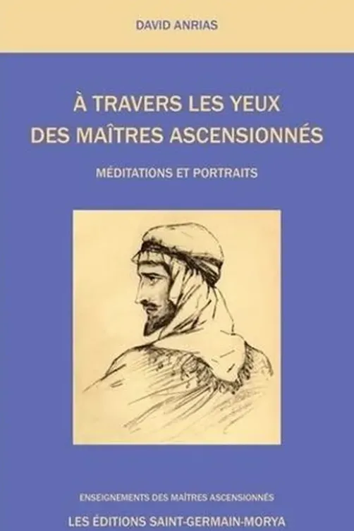A travers les yeux des Maîtres Ascensionnés. Méditations et Portraits, David Anrias