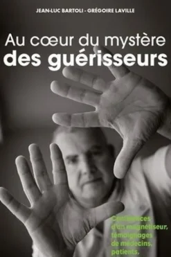 Au coeur du mystère des guérisseurs, Jean-Luc Bartoli