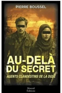 Au-delà du secret. Agents clandestins de la DGSE, Pierre Boussel