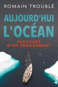 Aujourd'hui l'océan. Parcours d'un engagement, Romain Trouble