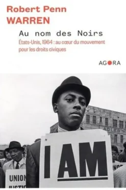 Au nom des Noirs. Etats-Unis, 1964 : au coeur du mouvement pour les droits civiques, Robert Penn-Warren