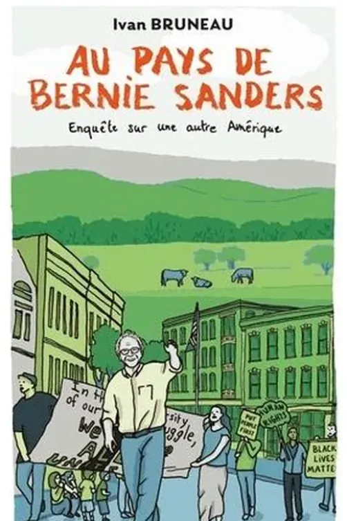 Au pays de Bernie Sanders. Enquête sur une autre Amérique, Ivan Bruneau