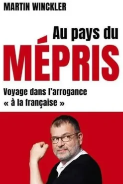 Au pays du mépris. Voyage dans l'arrogance "à la française", Martin Winckler