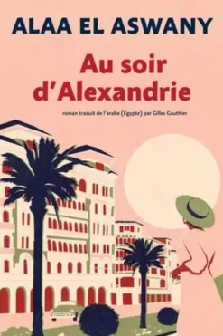 Au soir d'Alexandrie, Alaa El Aswany