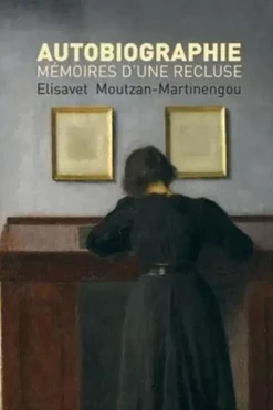 Autobiographie. Mémoires d'une recluse, Elisavet Moutzan-Martinengou