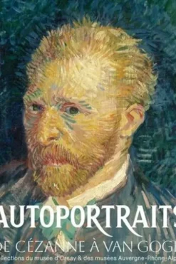 Autoportraits de Cézanne à Van Gogh. Collections du musée d'Orsay et des musées Auvergne-Rhône-Alpes, Guillaume Ambroise