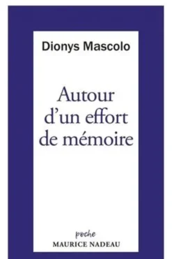 Autour d'un effort de mémoire, sur une lettre de Robert Antelme. Suivi de Un grand livre à relire, L'Espèce humaine, Dionys Mascolo