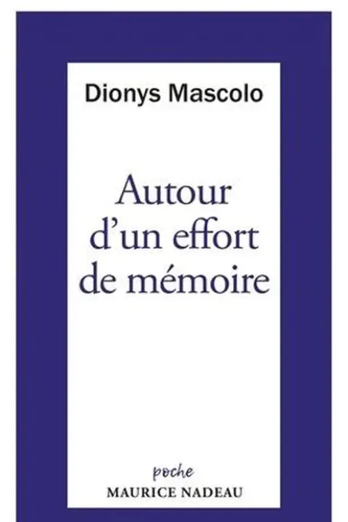 Autour d'un effort de mémoire, sur une lettre de Robert Antelme. Suivi de Un grand livre à relire, L'Espèce humaine, Dionys Mascolo