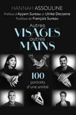 Autres visages et autres mains. 100 portraits d'une amitié, Hannah Assouline