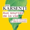 Aux sources de la vie. De la cellule à l’être humain, Eric Karsenti