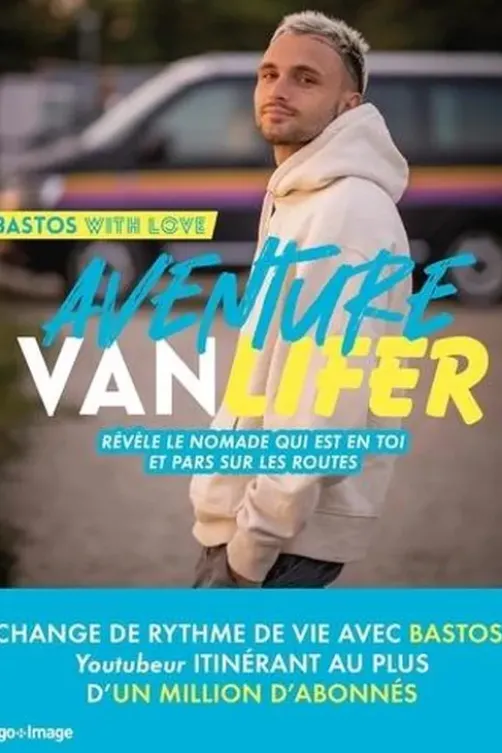 Aventure Vanlifer. Révèle le nomade qui est en toi et pars sur les routes, bastos