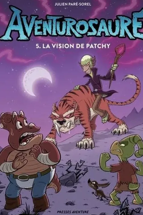 Aventurosaure Tome 5 : La vision de Patchy, Julien Paré-Sorel