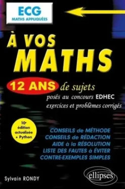 A vos maths ECG Maths appliquées. 12 ans de sujets corrigés posés au concours EDHEC de 2012 à 2023, 10e édition actualisée, Sylvain Rondy